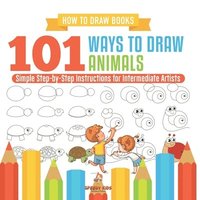 bokomslag How to Draw Books. 101 Ways to Draw Animals. Simple Step-by-Step Instructions for Intermediate Artists. Focus on Lines, Shapes and Forms to Improve Fi