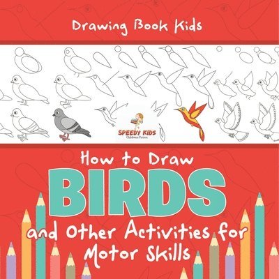 Drawing Book Kids. How to Draw Birds and Other Activities for Motor Skills. Winged Animals Coloring, Drawing and Color by Number 1