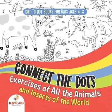 bokomslag Dot To Dot Books For Kids Ages 4-8. Connect the Dots Exercises of All the Animals and Insects of the World. Dot Activity Book for Boys and Girls.