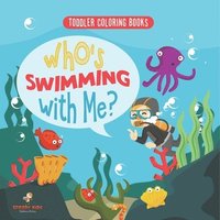 bokomslag Toddler Coloring Books. Who's Swimming with Me? Sea Animals to Color, Name and Identify. Coloring Book for Prek Age 3-5. Fun Active Learning of Marine Animals