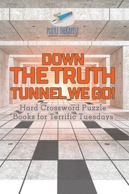 Down the Truth Tunnel We Go! Hard Crossword Puzzle Books for Terrific Tuesdays 1