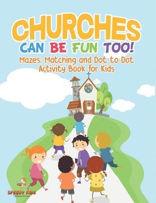 bokomslag Churches Can Be Fun Too! Mazes, Matching and Dot to Dot Activity Book for Kids