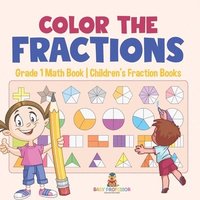 bokomslag Color the Fractions - Grade 1 Math Book Children's Fraction Books