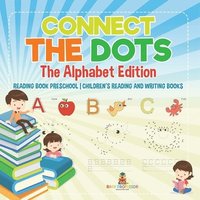 bokomslag Connect the Dots - The Alphabet Edition - Reading Book Preschool Children's Reading and Writing Books
