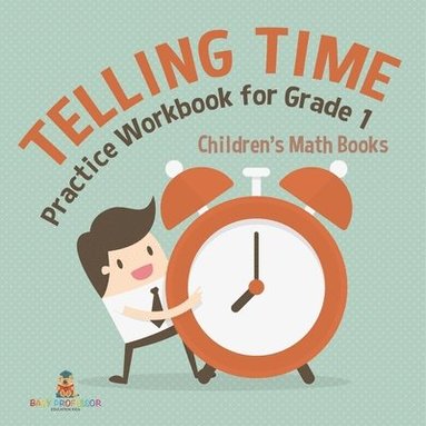 bokomslag Telling Time Practice Workbook for Grade 1 Children's Math Books