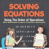 bokomslag Solving Equations Using The Order of Operations - Math Workbooks Grade 6 Children's Math Books