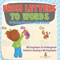 bokomslag From Letters to Words - Printing Practice Workbook - Writing Books for Kindergarten Children's Reading & Writing Books