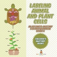 bokomslag Labeling Animal and Plant Cells - An Advanced Anatomy for Kids Workbook Grade 6 Children's Anatomy Books