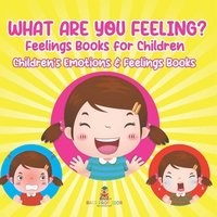 bokomslag What Are You Feeling? Feelings Books for Children Children's Emotions & Feelings Books