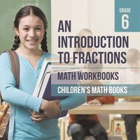 bokomslag Introduction to Fractions - Math Workbooks Grade 6 Children's Fraction Books