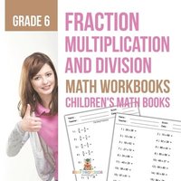 bokomslag Fraction Multiplication and Division - Math Workbooks Grade 6 Children's Fraction Books