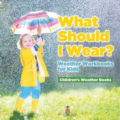 bokomslag What Should I Wear? Weather Workbooks for Kids Children's Weather Books