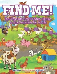 bokomslag Find Me! The Absolute Best Hidden Picture to Find Activities for Adults