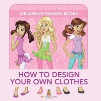 bokomslag How to Design Your Own Clothes Children's Fashion Books