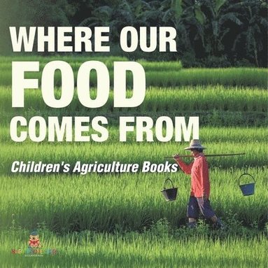 bokomslag Where Our Food Comes from - Children's Agriculture Books
