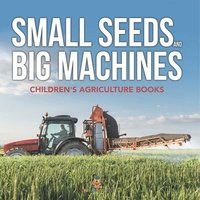 bokomslag Small Seeds and Big Machines - Children's Agriculture Books
