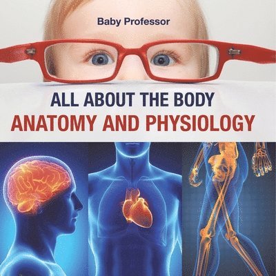 All about the Body Anatomy and Physiology 1