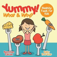 bokomslag Yummy! What & Why? - Healthy Foods for Kids - Nutrition Edition