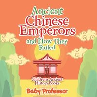 bokomslag Ancient Chinese Emperors and How They Ruled-Children's Ancient History Books