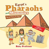 bokomslag Egypt's Pharaohs and Mummies Ancient History for Kids Children's Ancient History