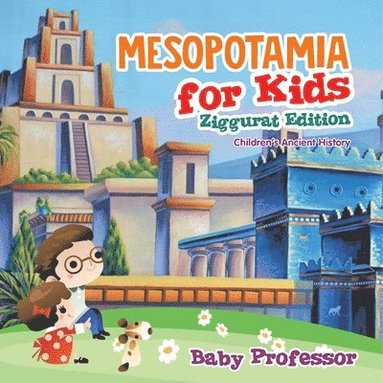 bokomslag Mesopotamia for Kids - Ziggurat Edition Children's Ancient History