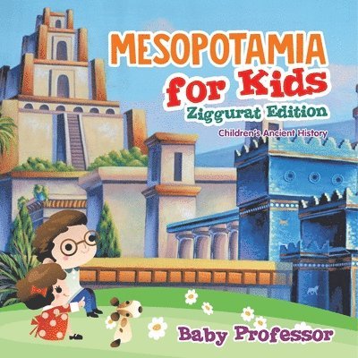 Mesopotamia for Kids - Ziggurat Edition Children's Ancient History