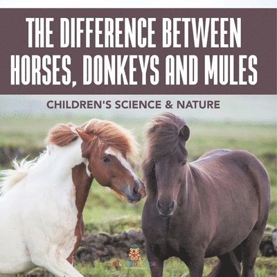 Baby Professor, Baby - Difference Between Horses, Donkeys and Mules Children's Science & Nature, Häftad
