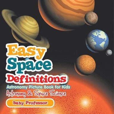 bokomslag Easy Space Definitions Astronomy Picture Book for Kids Astronomy & Space Science