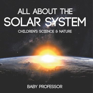 bokomslag All about the Solar System - Children's Science & Nature