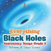 bokomslag Everything about Black Holes Astronomy Books Grade 6 Astronomy & Space Science