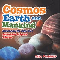 bokomslag Cosmos, Earth and Mankind Astronomy for Kids Vol I Astronomy & Space Science