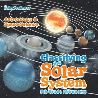 bokomslag Classifying the Solar System Astronomy 5th Grade Astronomy & Space Science