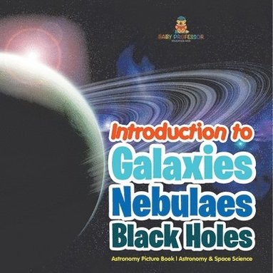 bokomslag Introduction to Galaxies, Nebulaes and Black Holes Astronomy Picture Book Astronomy & Space Science