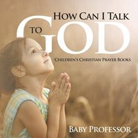 bokomslag How Can I Talk to God? - Children's Christian Prayer Books