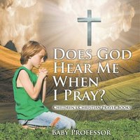 bokomslag Does God Hear Me When I Pray? - Children's Christian Prayer Books