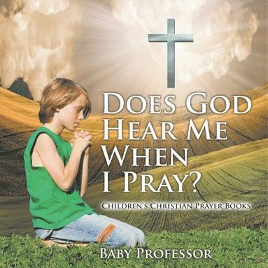 bokomslag Does God Hear Me When I Pray? - Children's Christian Prayer Books