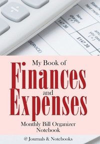 bokomslag My Book of Finances and Expenses. Monthly Bill Organizer Notebook.