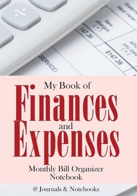 bokomslag My Book of Finances and Expenses. Monthly Bill Organizer Notebook.