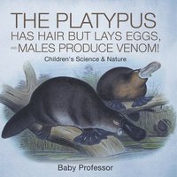 bokomslag Platypus Has Hair but Lays Eggs, and Males Produce Venom! Children's Science & Nature