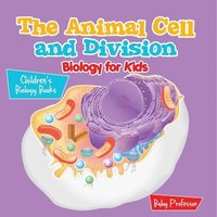 bokomslag Animal Cell and Division Biology for Kids Children's Biology Books