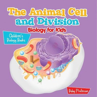 bokomslag Animal Cell and Division Biology for Kids Children's Biology Books