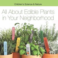 bokomslag All about Edible Plants in Your Neighborhood Children's Science & Nature