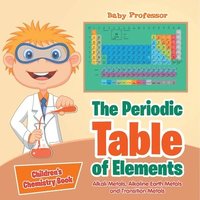 bokomslag Periodic Table of Elements - Alkali Metals, Alkaline Earth Metals and Transition Metals Children's Chemistry Book