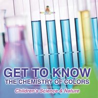 bokomslag Get to Know the Chemistry of Colors Children's Science & Nature