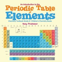 bokomslag An Introduction to the Periodic Table of Elements: Chemistry Textbook Grade 8 Children's Chemistry Books