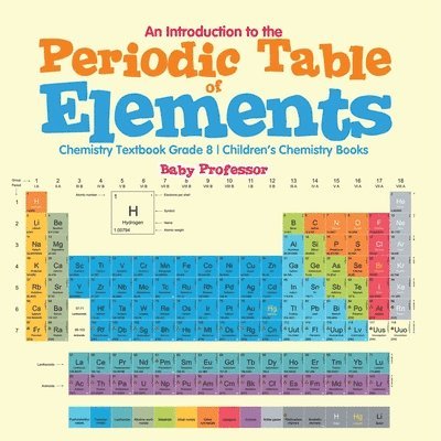 An Introduction to the Periodic Table of Elements: Chemistry Textbook Grade 8 Children's Chemistry Books 1