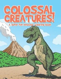 bokomslag Colossal Creatures! A Super Fun Dinosaur Coloring Book