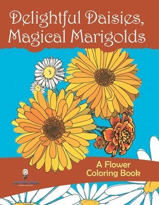 bokomslag Delightful Daisies, Magical Marigolds