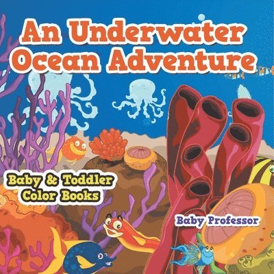 An Underwater Ocean Adventure- Baby & Toddler Color Books 1