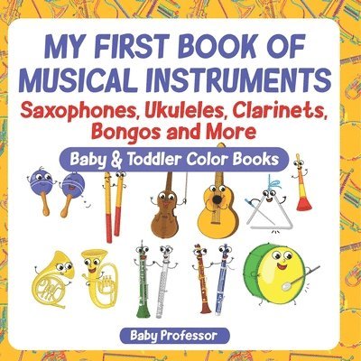 My First Book of Musical Instruments: Saxophones, Ukuleles, Clarinets, Bongos and More - Baby & Toddler Color Books 1